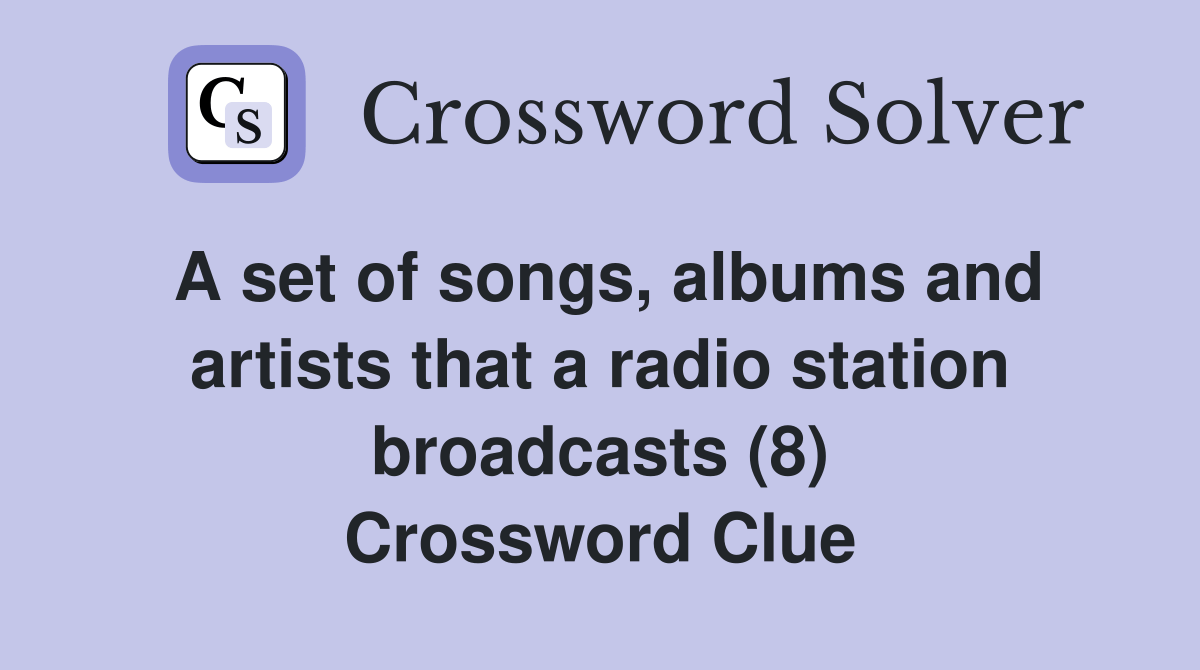 A set of songs, albums and artists that a radio station broadcasts (8)